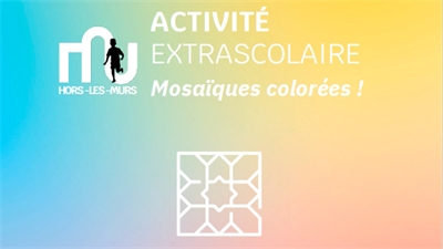 ACTIVITÉ EXTRASCOLAIRE - Mosaïques colorées !