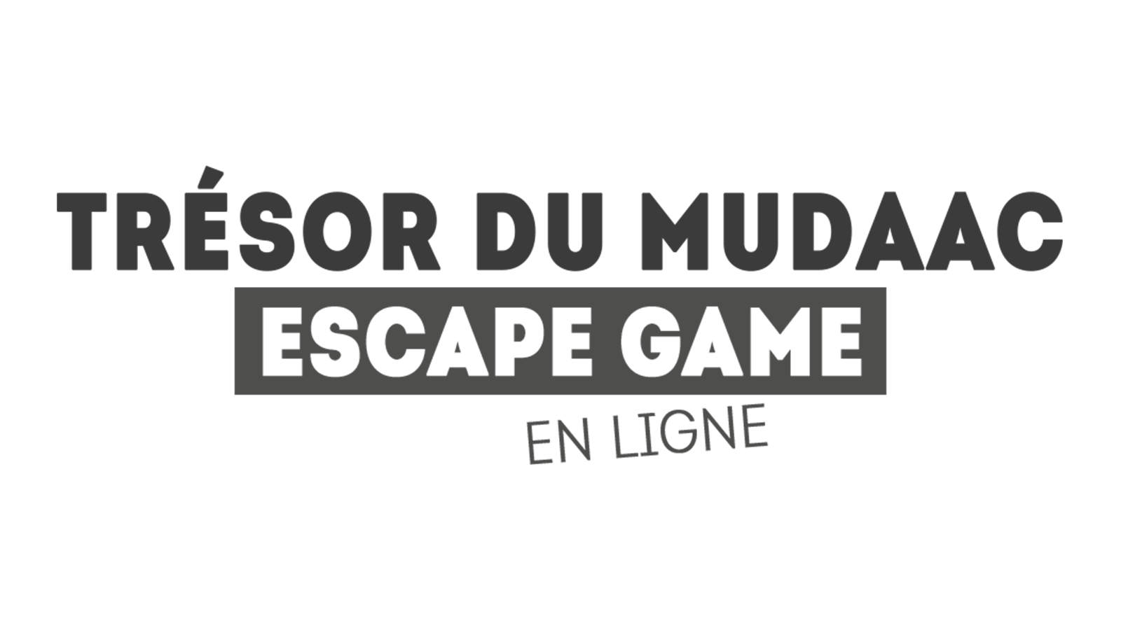 Escape Game : Trésor du Mudaac !
